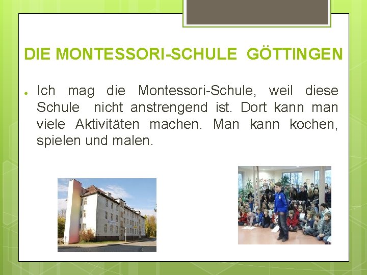 DIE MONTESSORI-SCHULE GÖTTINGEN ● Ich mag die Montessori-Schule, weil diese Schule nicht anstrengend ist.
