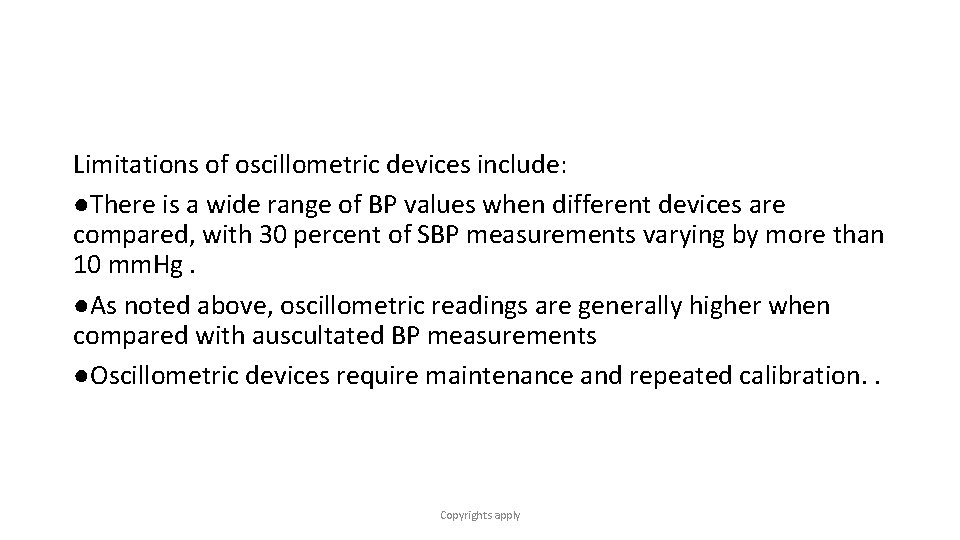 Limitations of oscillometric devices include: ●There is a wide range of BP values when