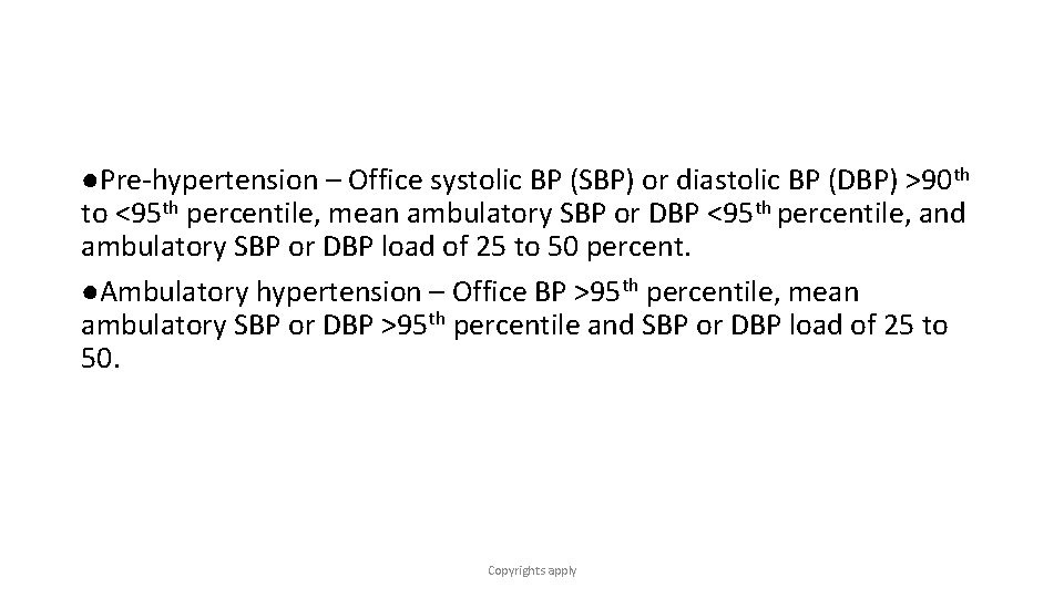 ●Pre-hypertension – Office systolic BP (SBP) or diastolic BP (DBP) >90 th to <95