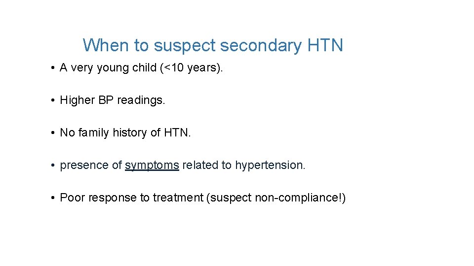 When to suspect secondary HTN • A very young child (<10 years). • Higher