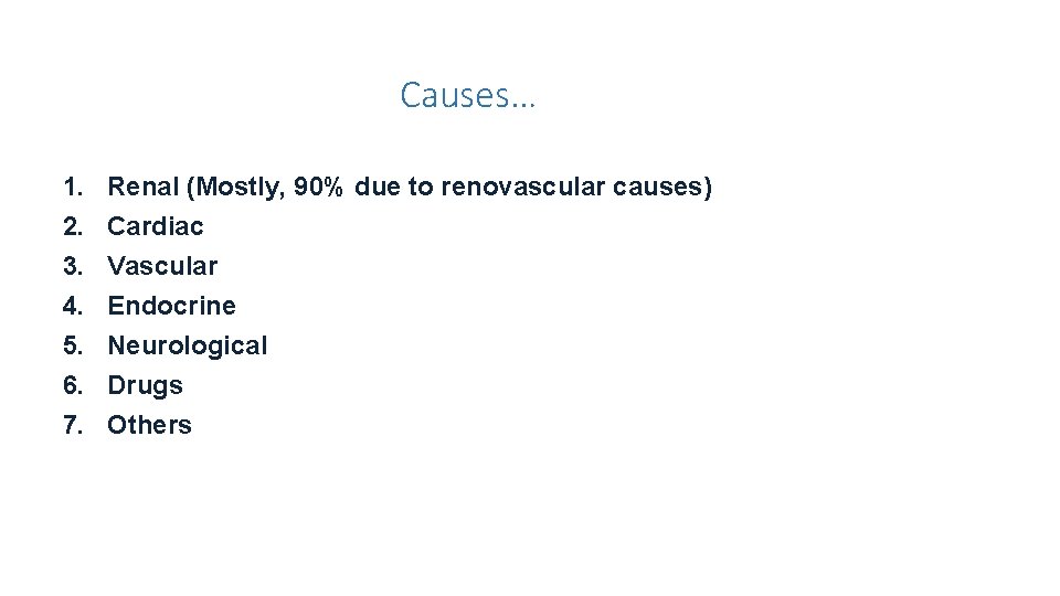 Causes… 1. 2. 3. 4. 5. 6. 7. Renal (Mostly, 90% due to renovascular