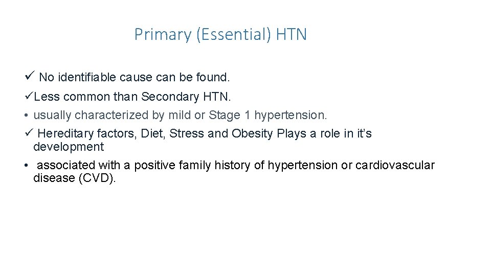 Primary (Essential) HTN ü No identifiable cause can be found. üLess common than Secondary