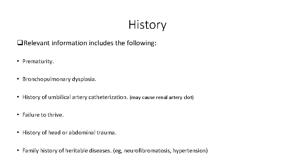 History q. Relevant information includes the following: • Prematurity. • Bronchopulmonary dysplasia. • History