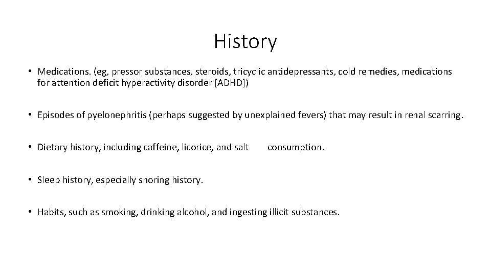 History • Medications. (eg, pressor substances, steroids, tricyclic antidepressants, cold remedies, medications for attention