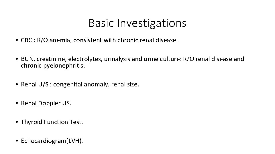 Basic Investigations • CBC : R/O anemia, consistent with chronic renal disease. • BUN,