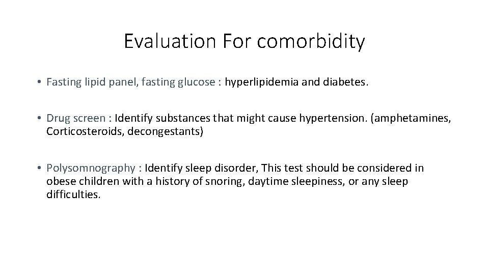 Evaluation For comorbidity • Fasting lipid panel, fasting glucose : hyperlipidemia and diabetes. •
