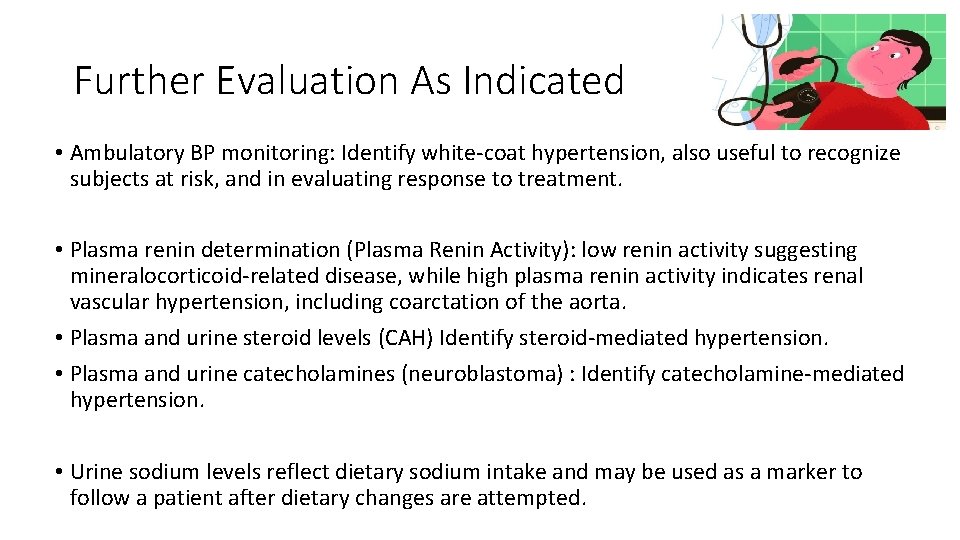 Further Evaluation As Indicated • Ambulatory BP monitoring: Identify white-coat hypertension, also useful to