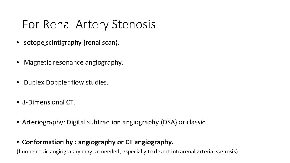 For Renal Artery Stenosis • Isotope scintigraphy (renal scan). • Magnetic resonance angiography. •