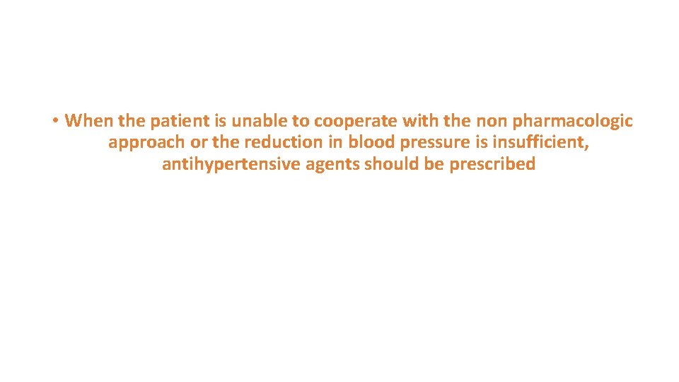  • When the patient is unable to cooperate with the non pharmacologic approach