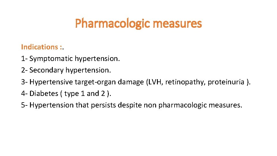 Pharmacologic measures Indications : . 1 - Symptomatic hypertension. 2 - Secondary hypertension. 3