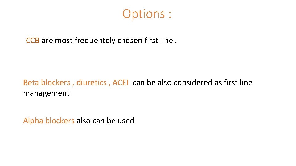 Options : CCB are most frequentely chosen first line. Beta blockers , diuretics ,