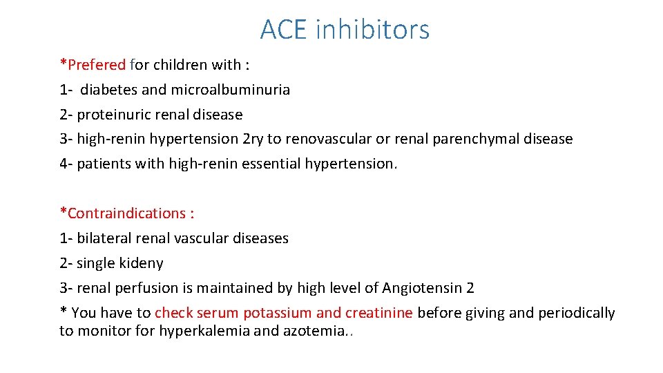 ACE inhibitors *Prefered for children with : 1 - diabetes and microalbuminuria 2 -