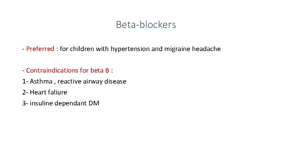 Beta-blockers - Preferred : for children with hypertension and migraine headache - Contraindications for