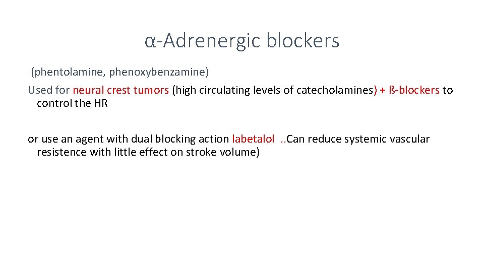 α-Adrenergic blockers (phentolamine, phenoxybenzamine) Used for neural crest tumors (high circulating levels of catecholamines)