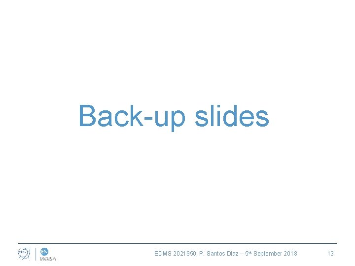 Back-up slides EDMS 2021950, P. Santos Diaz – 5 th September 2018 13 