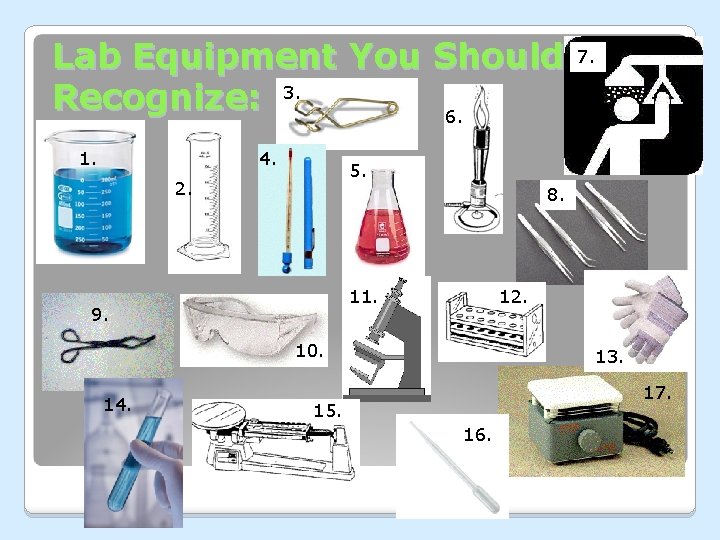 Lab Equipment You Should Recognize: 3. 6. 1. 4. 5. 2. 8. 11. 9. Lab Equipment You Should Recognize: 3. 6. 1. 4. 5. 2. 8. 11. 9.
