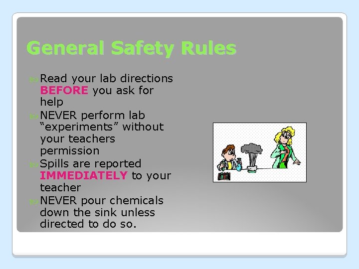 General Safety Rules Read your lab directions BEFORE you ask for help NEVER perform General Safety Rules Read your lab directions BEFORE you ask for help NEVER perform