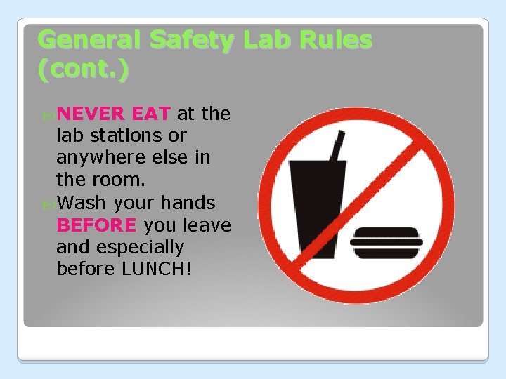General Safety Lab Rules (cont. ) NEVER EAT at the lab stations or anywhere General Safety Lab Rules (cont. ) NEVER EAT at the lab stations or anywhere