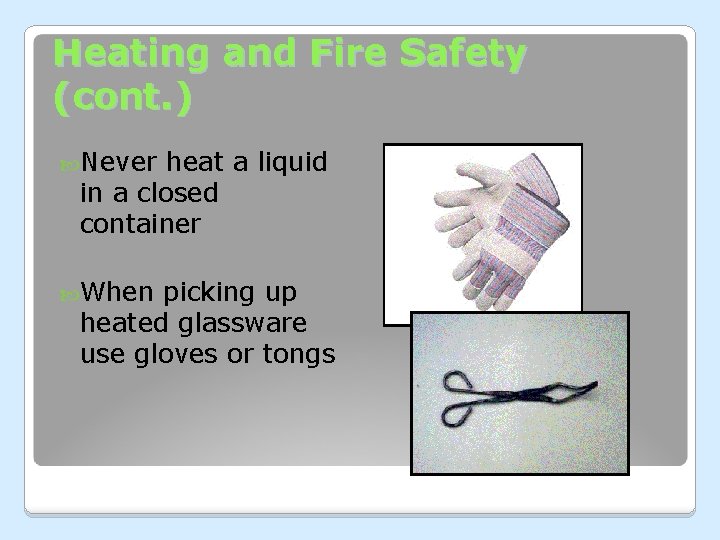 Heating and Fire Safety (cont. ) Never heat a liquid in a closed container Heating and Fire Safety (cont. ) Never heat a liquid in a closed container