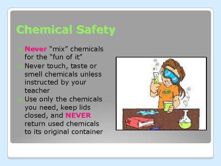 Chemical Safety Never “mix” chemicals for the “fun of it” Never touch, taste or Chemical Safety Never “mix” chemicals for the “fun of it” Never touch, taste or