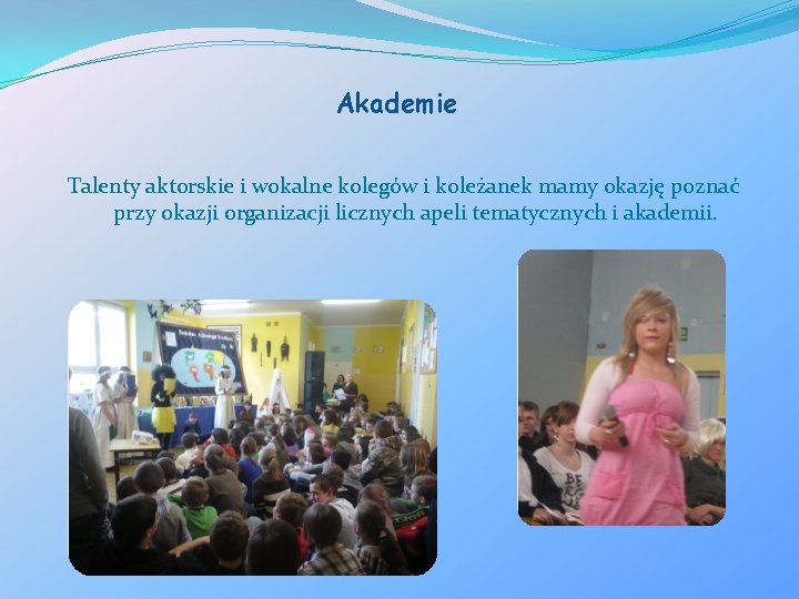 Akademie Talenty aktorskie i wokalne kolegów i koleżanek mamy okazję poznać przy okazji organizacji