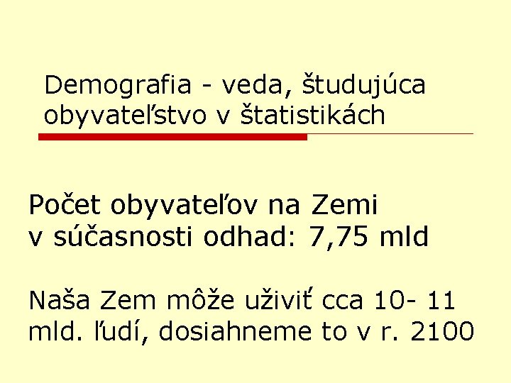 Demografia - veda, študujúca obyvateľstvo v štatistikách Počet obyvateľov na Zemi v súčasnosti odhad: