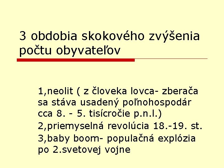 3 obdobia skokového zvýšenia počtu obyvateľov 1, neolit ( z človeka lovca- zberača sa