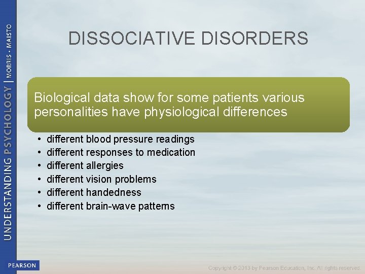 DISSOCIATIVE DISORDERS Biological data show for some patients various personalities have physiological differences •
