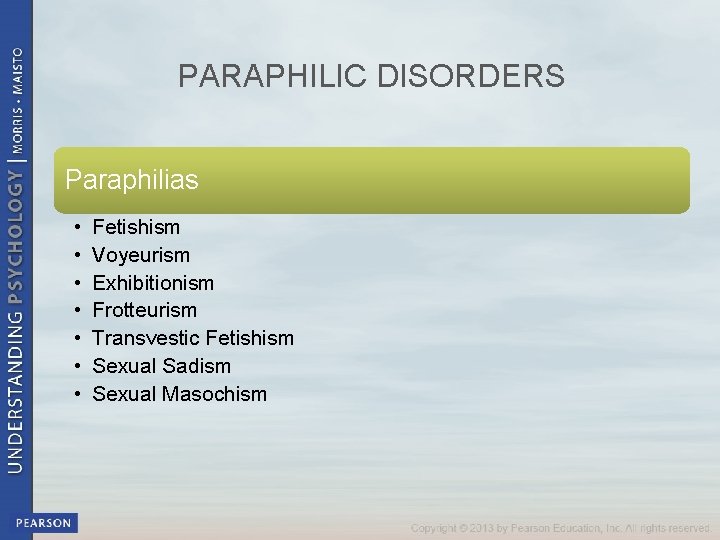 PARAPHILIC DISORDERS Paraphilias • • Fetishism Voyeurism Exhibitionism Frotteurism Transvestic Fetishism Sexual Sadism Sexual