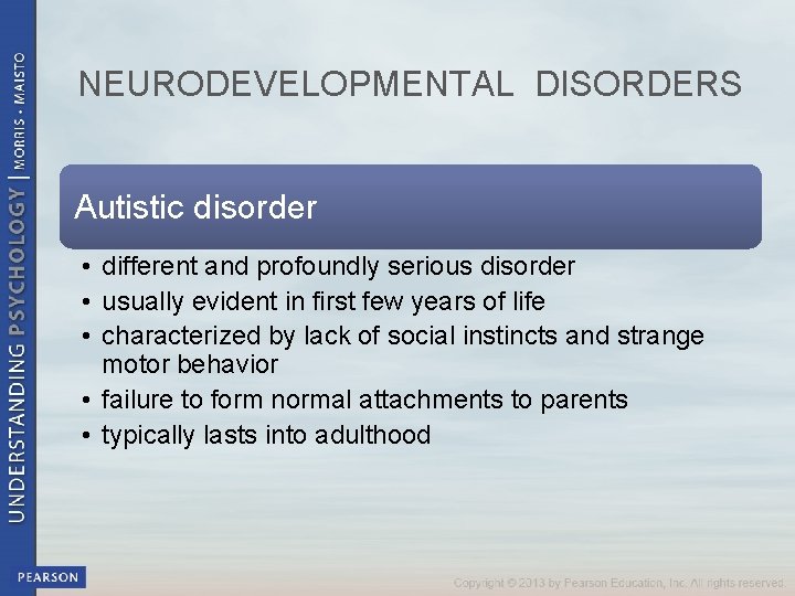 NEURODEVELOPMENTAL DISORDERS Autistic disorder • different and profoundly serious disorder • usually evident in
