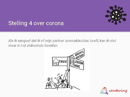 Stelling 4 over corona Als ik aangeef dat ik of mijn partner coronaklachten heeft,