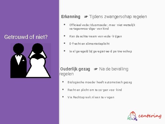 Erkenning ☛ Tijdens zwangerschap regelen Getrouwd of niet? § Officieel vader/duomoeder, maar niet wettelijk