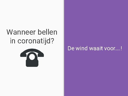 Wanneer bellen in coronatijd? De wind waait voor…. ! 