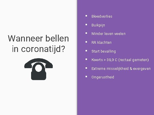 Wanneer bellen in coronatijd? § Bloedverlies § Buikpijn § Minder leven voelen § RR