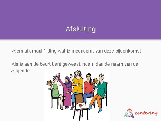 Afsluiting Noem allemaal 1 ding wat je meeneemt van deze bijeenkomst. Als je aan