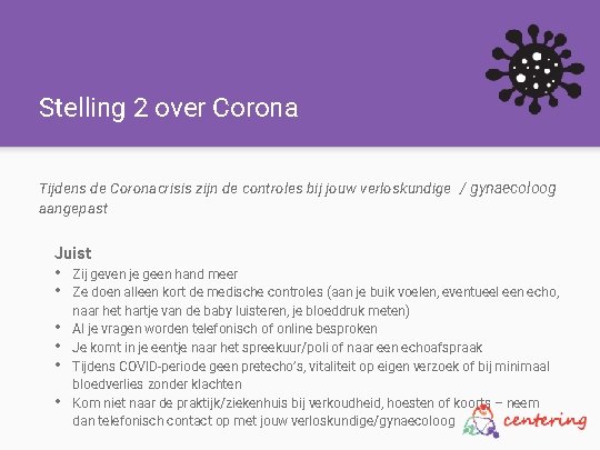 Stelling 2 over Corona Tijdens de Coronacrisis zijn de controles bij jouw verloskundige /