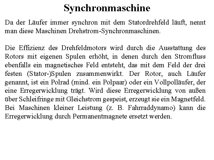 Synchronmaschine Da der Läufer immer synchron mit dem Statordrehfeld läuft, nennt man diese Maschinen