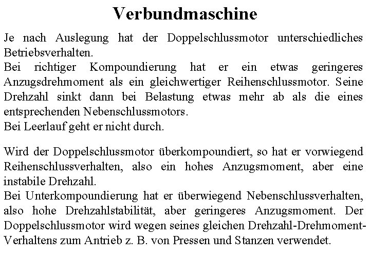 Verbundmaschine Je nach Auslegung hat der Doppelschlussmotor unterschiedliches Betriebsverhalten. Bei richtiger Kompoundierung hat er