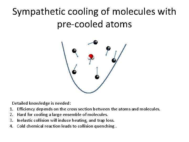 Sympathetic cooling of molecules with pre-cooled atoms Detailed knowledge is needed: 1. Efficiency depends