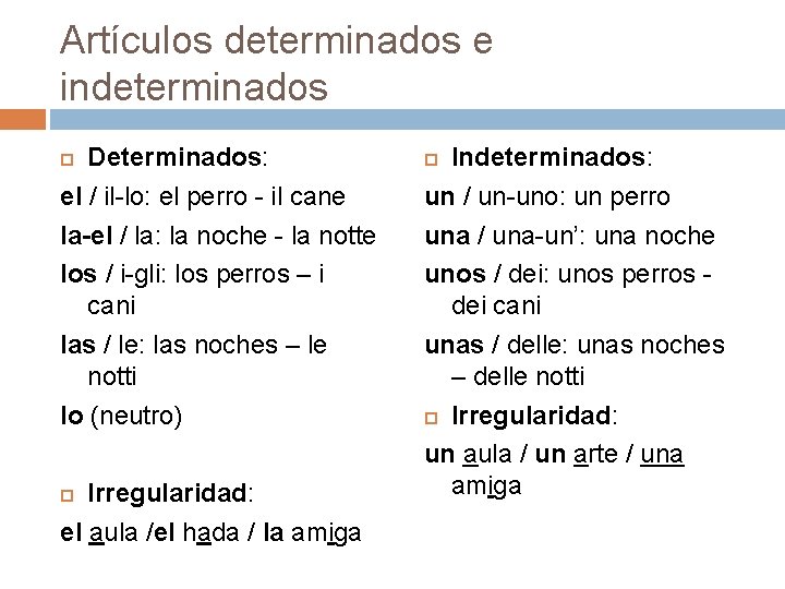 Artículos determinados e indeterminados Determinados: el / il-lo: el perro - il cane la-el