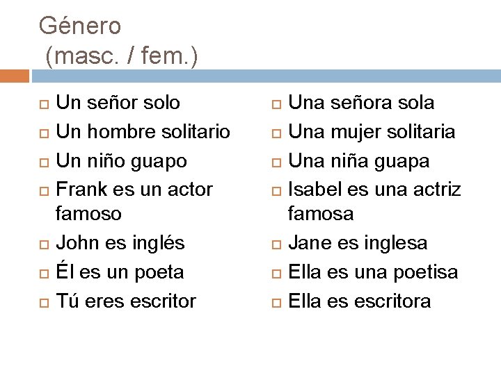 Género (masc. / fem. ) Un señor solo Un hombre solitario Un niño guapo