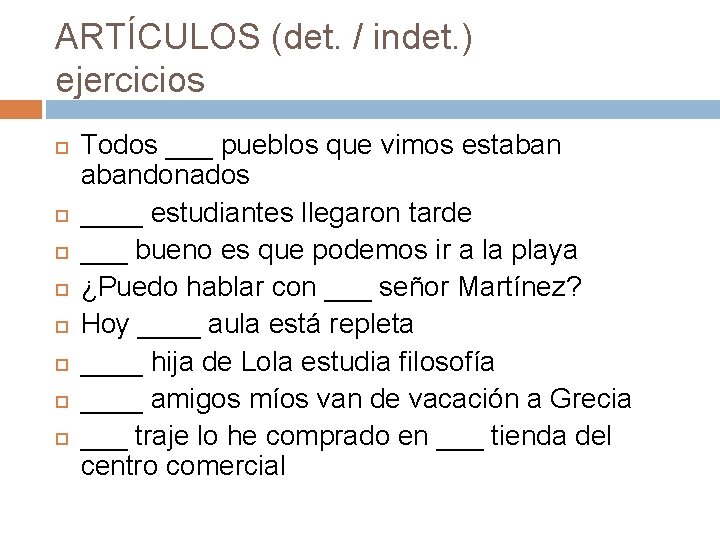 ARTÍCULOS (det. / indet. ) ejercicios Todos ___ pueblos que vimos estabandonados ____ estudiantes