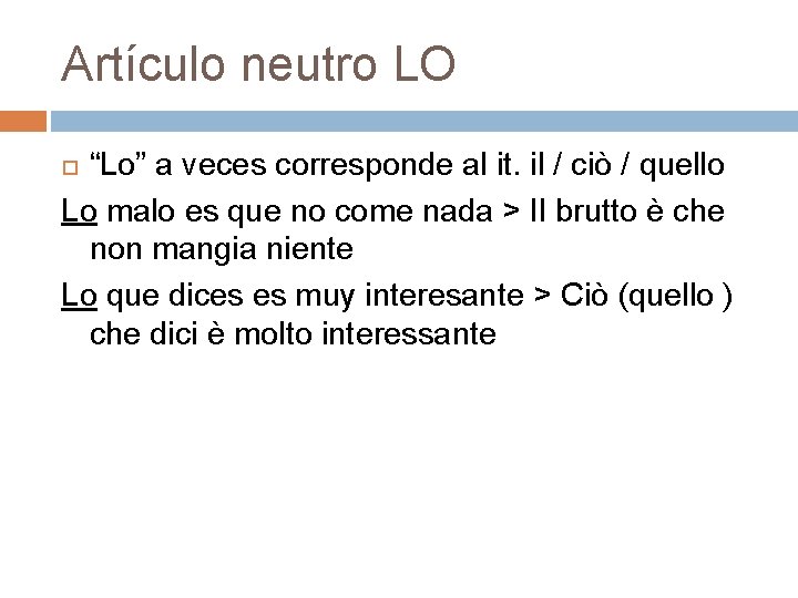 Artículo neutro LO “Lo” a veces corresponde al it. il / ciò / quello