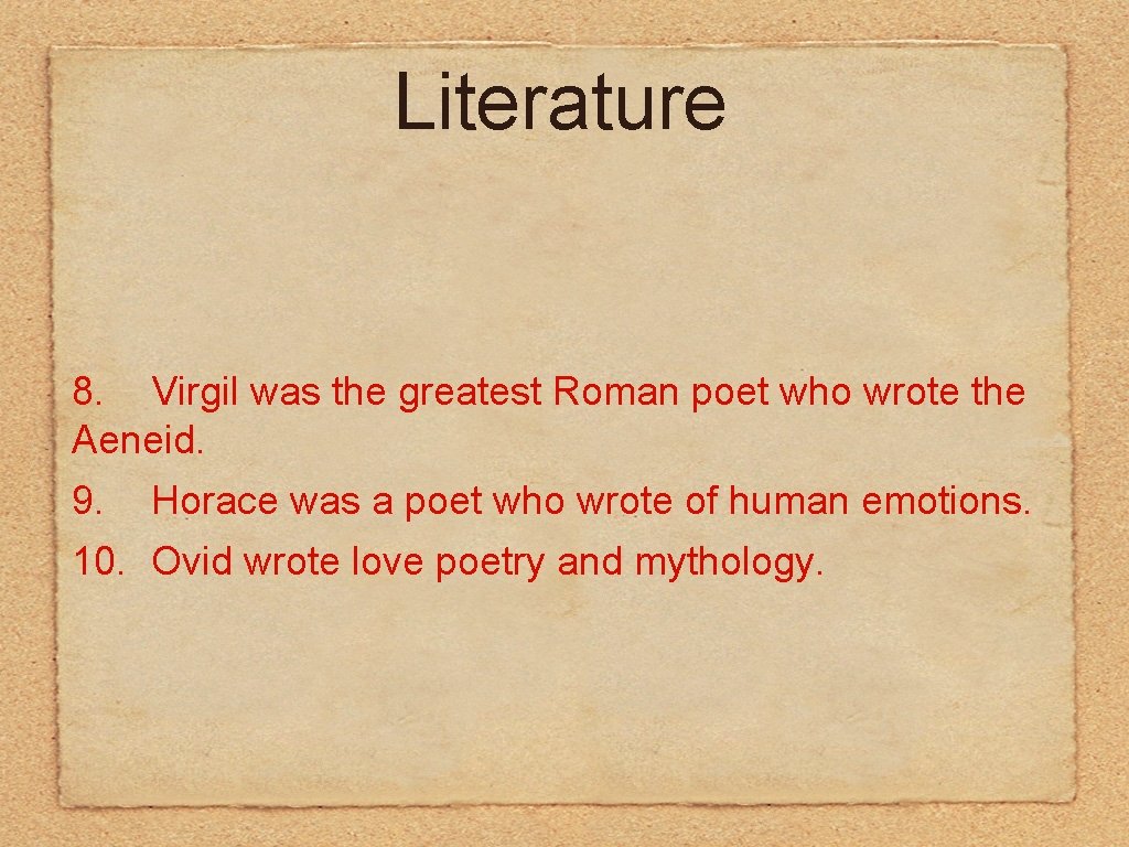 Literature 8. Virgil was the greatest Roman poet who wrote the Aeneid. 9. Horace