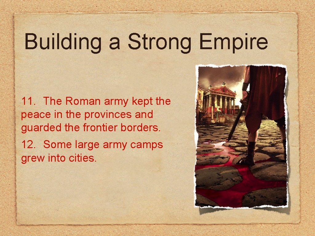 Building a Strong Empire 11. The Roman army kept the peace in the provinces