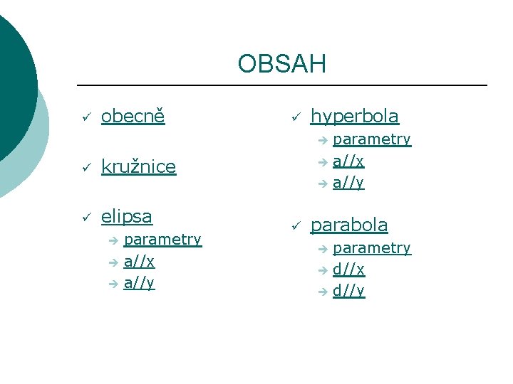 OBSAH ü obecně ü hyperbola parametry è a//x è a//y è ü kružnice ü