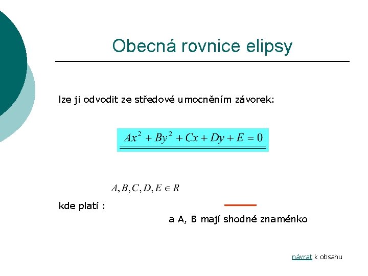 Obecná rovnice elipsy lze ji odvodit ze středové umocněním závorek: kde platí : a