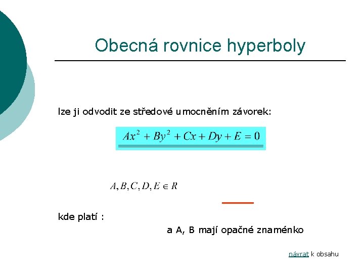 Obecná rovnice hyperboly lze ji odvodit ze středové umocněním závorek: kde platí : a
