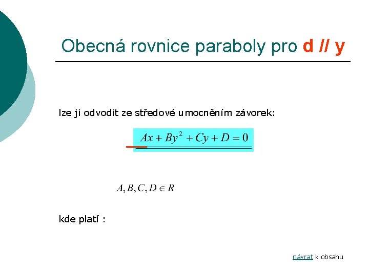 Obecná rovnice paraboly pro d // y lze ji odvodit ze středové umocněním závorek:
