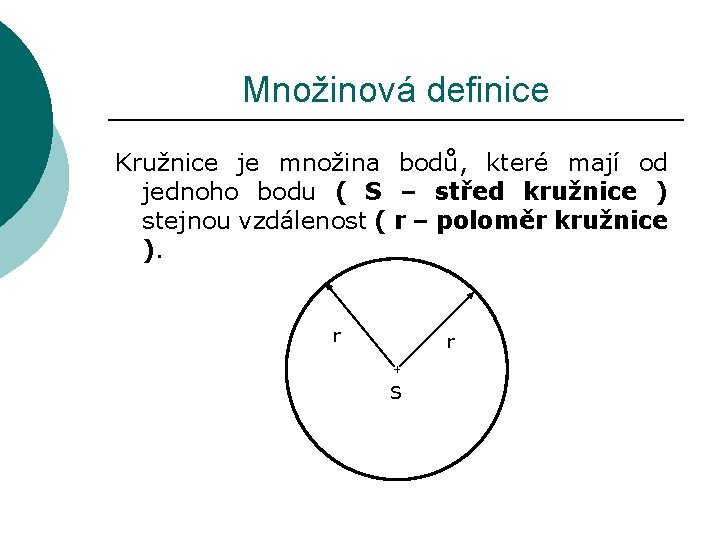 Množinová definice Kružnice je množina bodů, které mají od jednoho bodu ( S –